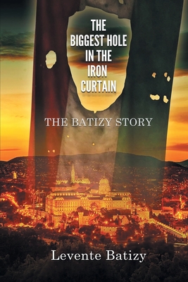 Imagen del vendedor de The Biggest Hole in the Iron Curtain: The Batizy Story (Paperback or Softback) a la venta por BargainBookStores