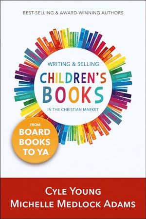 Seller image for Writing and Selling Children's Books in the Christian Market : From Board Books to Ya for sale by GreatBookPrices