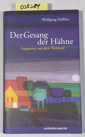 Der Gesang der Hähne: Fragmente aus dem Waldcafé