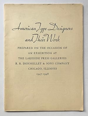 Bild des Verkufers fr American Type Designers and Their Type Work. Prepared on the Occasion of an Exhibition at the Lakeside Press Galleries, R. R. Donnelley & Sons Company, Chicago, Illinois, 1947-1948. zum Verkauf von George Ong Books