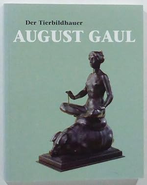 Der Tierbildhauer August Gaul. Mit Beiträgen von Ursel Berger, Eva Caspers, Roland Dorn, Josephin...