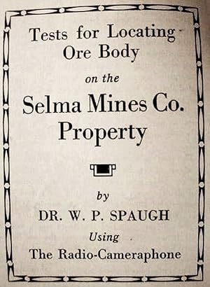 Tests For Locating / Ore Body / On The / Selma Mines Co. / Property / By / Dr. W.P. Spaugh / Usin...