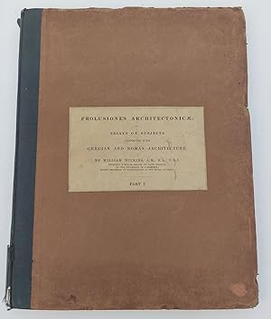 PROLUSIONES ARCHITECTONICAE, OR, ESSAYS ON SUBJECTS CONNECTED WITH GRECIAN AND ROMAN ARCHITECTURE...