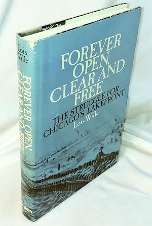 Imagen del vendedor de Forever Open, Clear and Free : The Historic Struggle for Chicago's Waterfront a la venta por Neil Williams, Bookseller