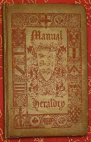The Manual of Heraldry Being a Concise Description of the Several Terms Used, and Containing a Di...