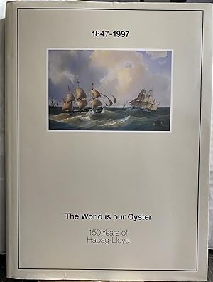 Seller image for 1847 - 1997 The World Is Our Oyster: 150 Years of Hapag-Lloyd for sale by Artless Missals