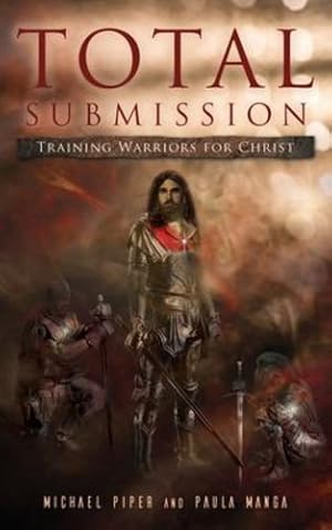 Seller image for Total Submission: Training Warriors For Christ by Piper, Michael D, Manga, Paula C [Paperback ] for sale by booksXpress