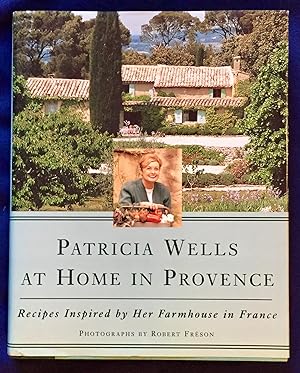 Imagen del vendedor de PATRICIA WELLS AT HOME IN PROVENCE; Recipes Inspired by her Farmhouse in France / Photographs by Robert Frson a la venta por Borg Antiquarian