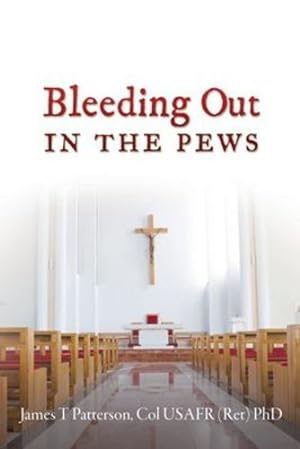 Seller image for Bleeding Out in the Pews by Patterson PhD, Col Usafr (Ret) James T [Paperback ] for sale by booksXpress