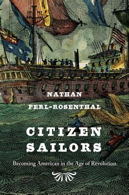 Seller image for Citizen Sailors: Becoming American in the Age of Revolution (Hardback or Cased Book) for sale by BargainBookStores