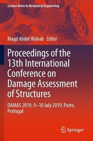 Seller image for Proceedings of the 13th International Conference on Damage Assessment of Structures: DAMAS 2019, 9-10 July 2019, Porto, Portugal (Lecture Notes in Mechanical Engineering) [Paperback ] for sale by booksXpress