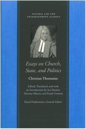 Image du vendeur pour Essays on Church, State, and Politics (Natural Law and Enlightenment Classics) by Thomasius, Christian [Hardcover ] mis en vente par booksXpress