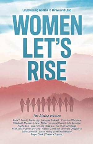 Immagine del venditore per Women, Let's Rise: Empowering Women To Thrive and Lead by Armitage, Lori, Balkwill, Annyse, Clark, Steph, D'Ippolito, Pamela, Khouri, Jessica, Lee, Krysta, Lefaivre, Julia, Lovelock, Sally, Meekes, Elizabeth, Miller, Janet, Ngu, Annie, Pinnock, Lisa, Putman (Petrik), Michaella, Richardson, Shell, Small, Lola T., Toscano, Theresa, Tsai, Lisa J.L., Whitley, Christina, Yeung, Sarah, Zombeck, Natalie [Paperback ] venduto da booksXpress