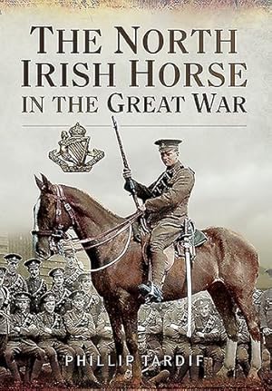 Seller image for The North Irish Horse in the Great War by Tardif, Phillip [Paperback ] for sale by booksXpress