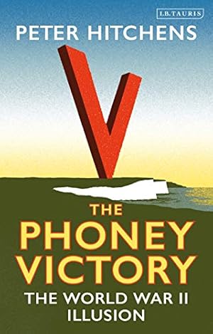 Seller image for The Phoney Victory: The World War II Illusion by Hitchens, Peter [Paperback ] for sale by booksXpress