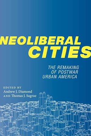 Seller image for Neoliberal Cities: The Remaking of Postwar Urban America (NYU Series in Social and Cultural Analysis (9)) [Paperback ] for sale by booksXpress