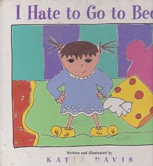 Seller image for I Hate to Go to Bed! for sale by Nanny's Web