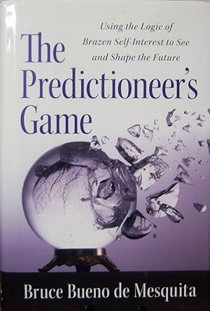 Imagen del vendedor de The Predictioneer's Game: Using the Logic of Brazen Self-Interest to See and Shape the Future a la venta por First Class Used Books