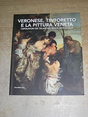 Seller image for Veronese, Tintoretto e la pittura veneta. Capolavori del Palais des Beaux-Arts di Lille. Catalogo della mostra (Conversano, 9 maggio-21 luglio 2010) for sale by Neo Books