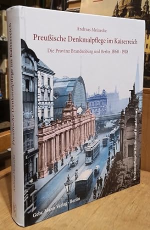 Preußische Denkmalpflege im Kaiserreich. Die Provinz Brandenburg und Berlin 1860-1918. Herausgege...