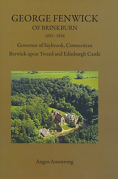 Seller image for George Fenwick of Brinkburn 1603-1656. Governor of Saybrook, Connecticut Berwick upon Tweed and Edinburgh Castle for sale by Barter Books Ltd