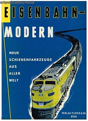 Eisenbahn - modern. Neue Schienenfahrzeuge aus aller Welt.
