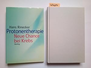 Protonentherapie : neue Chance bei Krebs Hans Rinecker Unter Mitarb. und Beratung von Uwe Amenda .