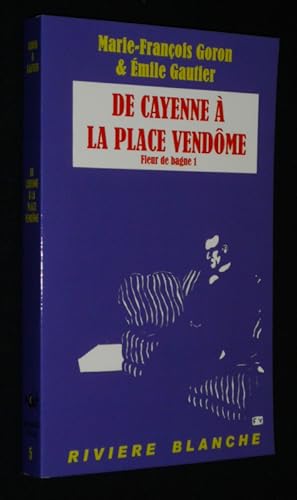 Image du vendeur pour De Cayenne  la Place Vendme (Fleur de bagne 1) mis en vente par Abraxas-libris