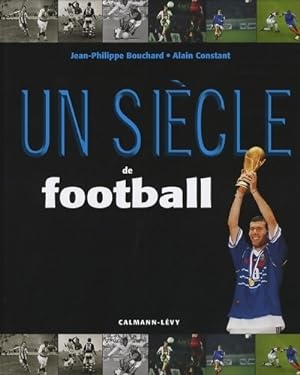 Image du vendeur pour Un si?cle de football - Jean-Philippe Bouchard mis en vente par Book Hmisphres