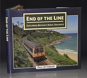 End of the Line. Exploring Britain?s Rural Railways.