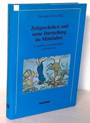 Seller image for Zeitgeschehen und seine Darstellung im Mittelalter. L' actualit et sa reprsentation au Moyen Age. for sale by Antiquariat Dennis R. Plummer
