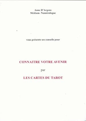 Connaitre votre avenir par les cartes du tarot - Anne D'Argens