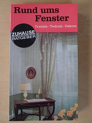 Rund ums Fenster : Textiles, Technik, Dekors. Zuhause-Ratgeber ; Bd. 604