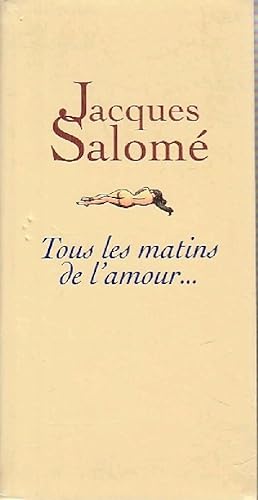 Seller image for Tous les matins de l'amour - Jacques Salom? for sale by Book Hmisphres