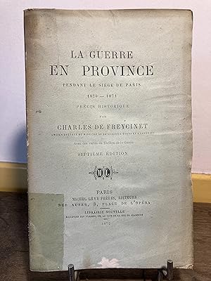 La Guerre en Province pendant le Siège de Paris. 1870-1871. Précis historique.