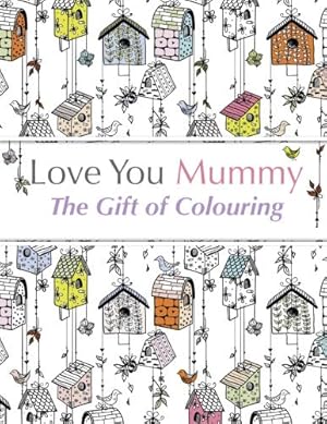 Immagine del venditore per Love You Mummy: The Gift Of Colouring: The perfect anti-stress colouring book for mums venduto da WeBuyBooks