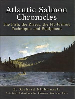 Seller image for ATLANTIC SALMON CHRONICLES: THE FISH, THE RIVERS, THE FLY-FISHING TECHNIQUES AND EQUIPMENT. By E. Richard Nightingale. for sale by Coch-y-Bonddu Books Ltd