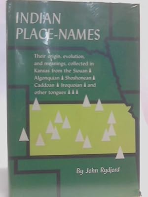 Image du vendeur pour Indian Place-Names: Their Origin, Evolution, and Meanings, Collected in Kansas from the Siouan, Algonquian, Shoshonean, Caddoan, Iroquoian, and Other Tongues mis en vente par World of Rare Books