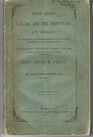 PRIZE ESSAY. CANADA AND HER RESOURCES: AN ESSAY, TO WHICH, UPON A REFERENCE FROM THE PARIS EXHIBI...