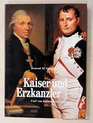 Bild des Verkufers fr Kaiser und Erzkanzler. Carl von Dalberg und Napoleon. Regensburg, Mittelbayerische Druckerei- u. Verlags-Ges., 1994. Gr.-8vo. Mit zahlreichen Abbildungen. 215 S. Or.-Pp. mit Schutzumschlag. (ISBN 3927529516). zum Verkauf von Jrgen Patzer