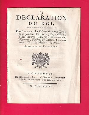 Image du vendeur pour DECLARATION DU ROI, Donne  Versailles le 11 Fvrier 1764. CONCERNANT les Octrois & autres Droits dont jouissent les Corps, Pays d'Etats, Villes, Bourgs, Colleges, Communauts, Hpitaux , Maissons de Charit, Communaut d'Arts & Mtiers, & autres. mis en vente par Pierre Raymond