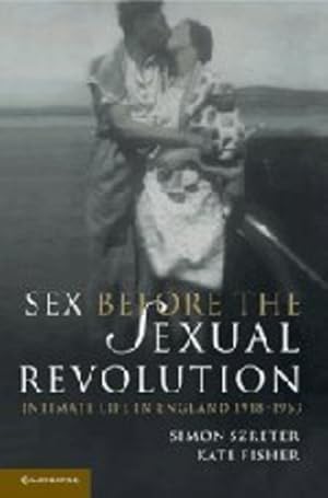 Seller image for Sex Before the Sexual Revolution: Intimate Life in England 1918-1963 (Cambridge Social and Cultural Histories) by Szreter, Simon, Fisher, Kate [Hardcover ] for sale by booksXpress