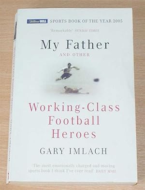 Image du vendeur pour My Father and Other Working-Class Football Heroes mis en vente par Bailgate Books Ltd