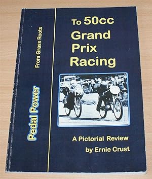Pedal Power: From Grass Roots to 50cc Grand Prix Racing - A Pictorial Review