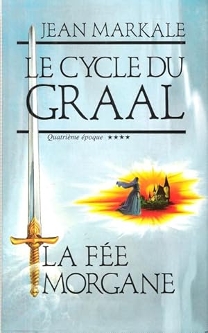 Image du vendeur pour Le Cycle Du Graal : Quatrime poque - La Fe Morgane mis en vente par Au vert paradis du livre