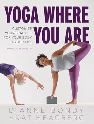 Immagine del venditore per Yoga Where You Are: Customize Your Practice for Your Body and Your Life by Bondy, Dianne, Heagberg, Kat [Paperback ] venduto da booksXpress