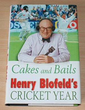 Cakes and Bails - Henry Blofeld's Cricket Year