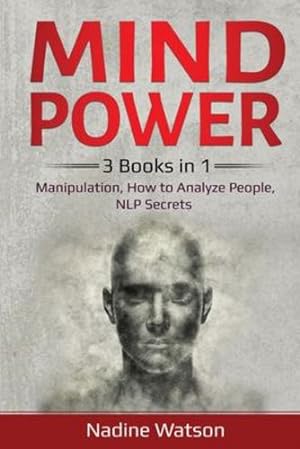 Imagen del vendedor de Mind Power: 3 Books in 1: Manipulation, How to Analyze People, NLP Secrets by Watson, Nadine [Paperback ] a la venta por booksXpress