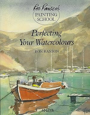 Ron Ranson's Painting School: Perfecting Your Watercolours