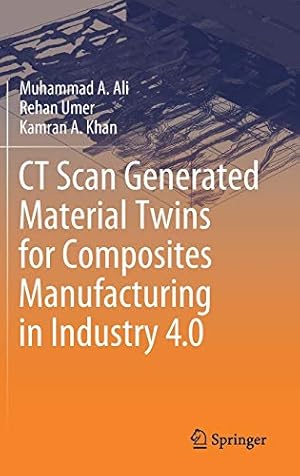 Seller image for CT Scan Generated Material Twins for Composites Manufacturing in Industry 4.0 by Ali, Muhammad A., Umer, Rehan, Khan, Kamran A. [Hardcover ] for sale by booksXpress